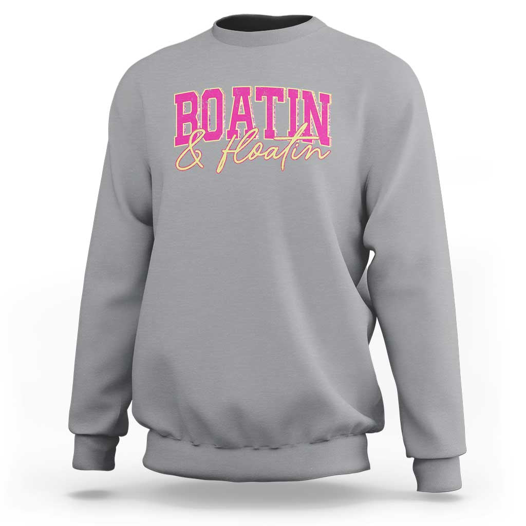 Funny Boating And Floatin Sweatshirt Summer Vacation Boat Lake Life - Wonder Print Shop