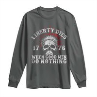 Funny Liberty Dies 1776 When Good Men Do Nothing Long Sleeve Shirt US History Statue Of Liberty - Wonder Print Shop