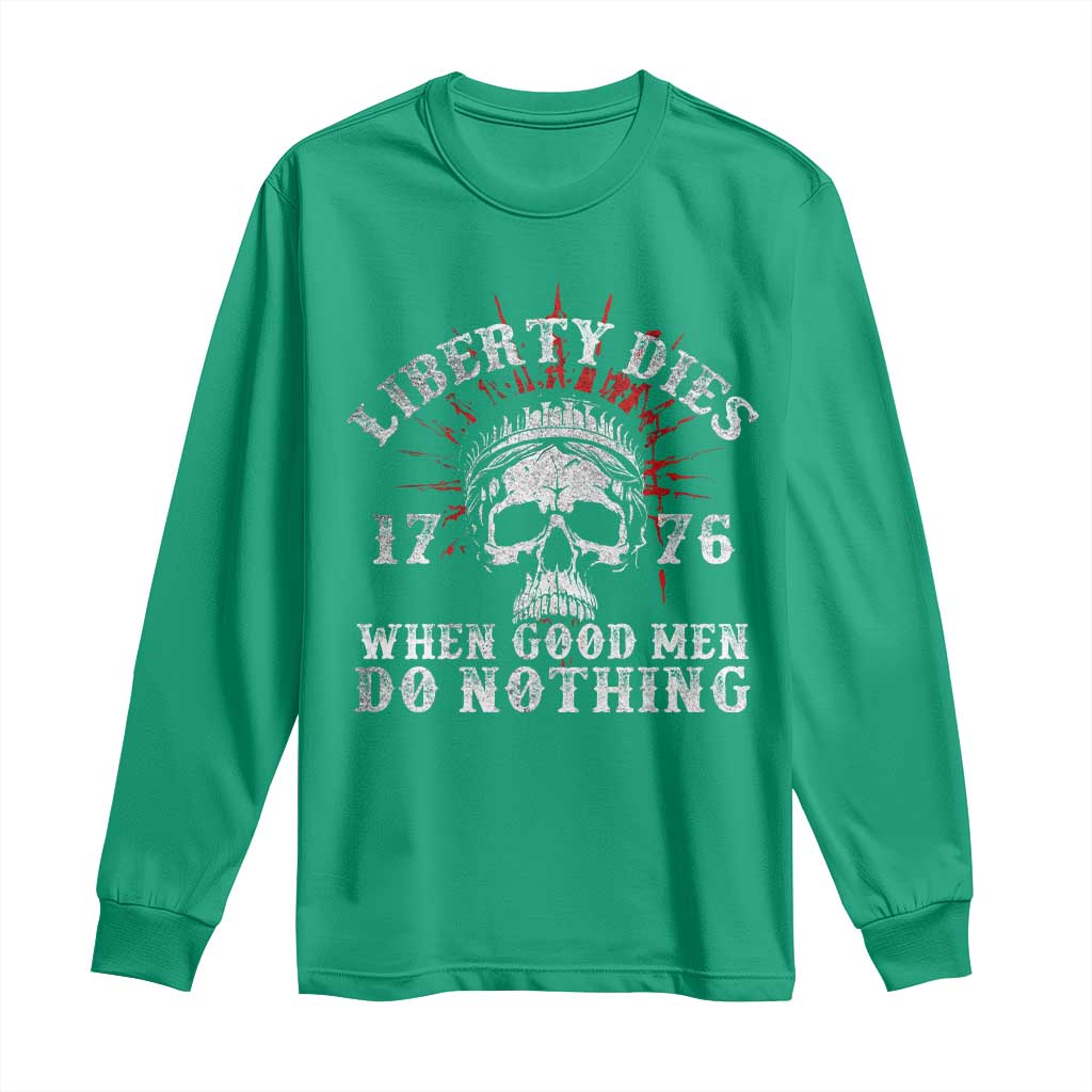 Funny Liberty Dies 1776 When Good Men Do Nothing Long Sleeve Shirt US History Statue Of Liberty - Wonder Print Shop