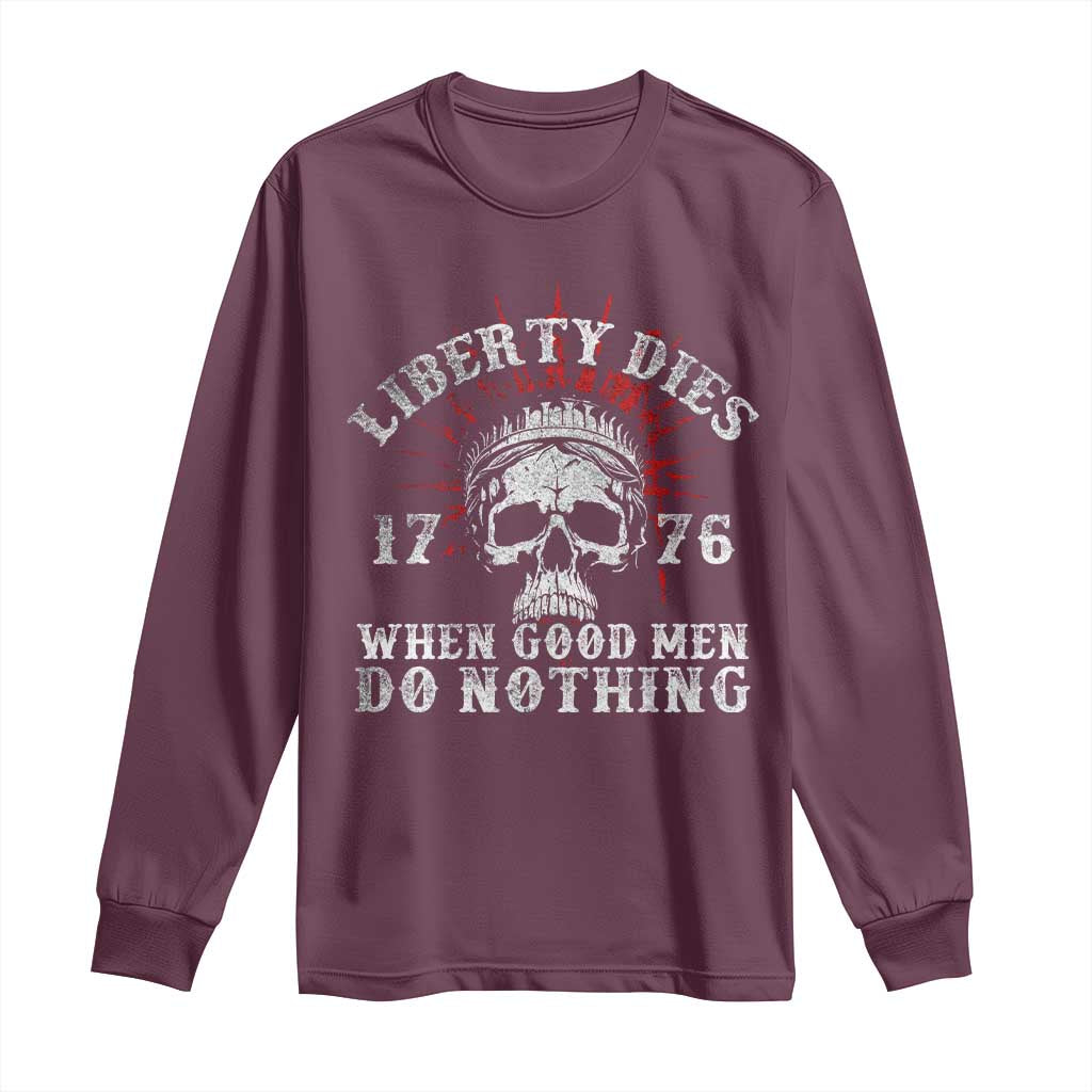 Funny Liberty Dies 1776 When Good Men Do Nothing Long Sleeve Shirt US History Statue Of Liberty - Wonder Print Shop