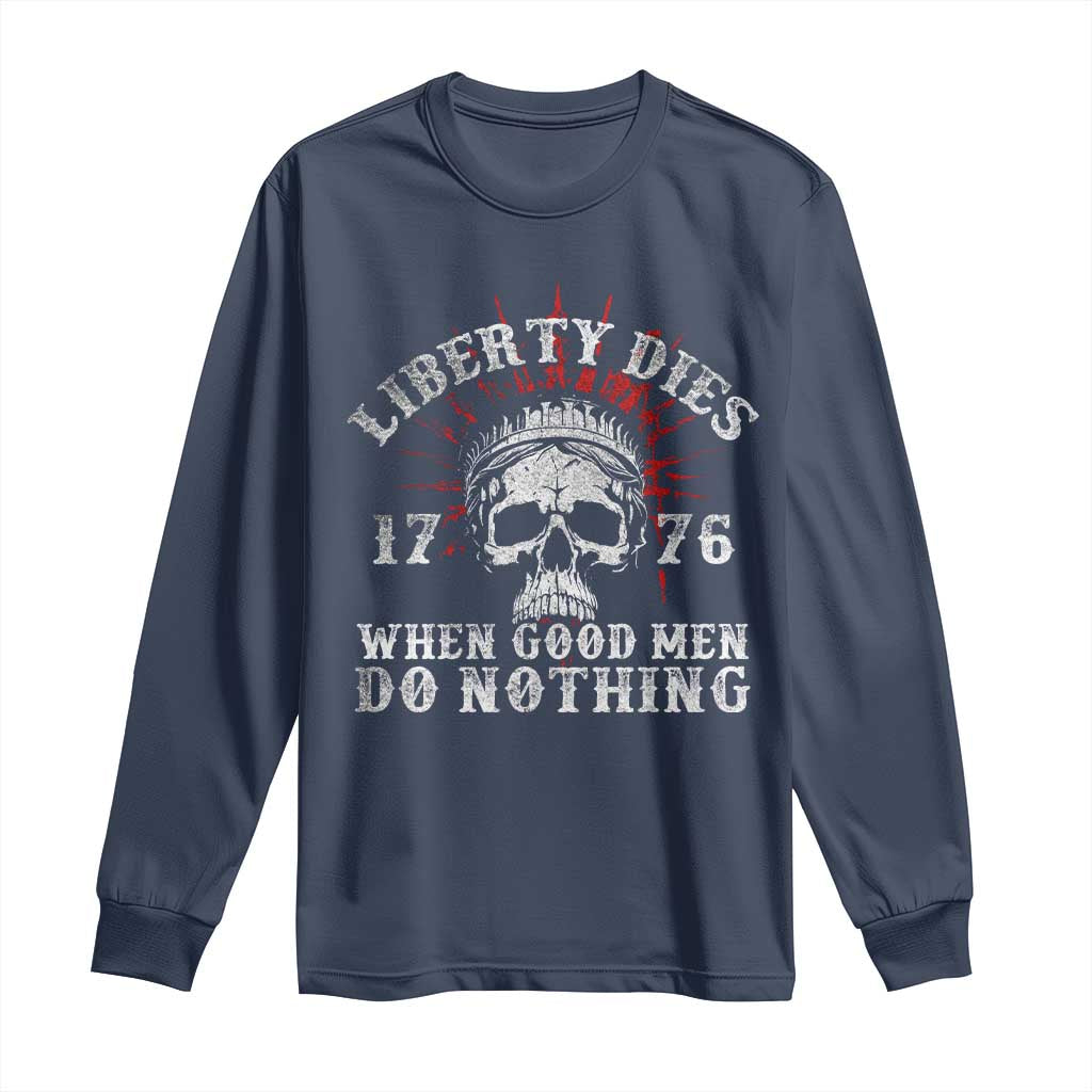 Funny Liberty Dies 1776 When Good Men Do Nothing Long Sleeve Shirt US History Statue Of Liberty - Wonder Print Shop