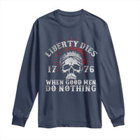 Funny Liberty Dies 1776 When Good Men Do Nothing Long Sleeve Shirt US History Statue Of Liberty - Wonder Print Shop