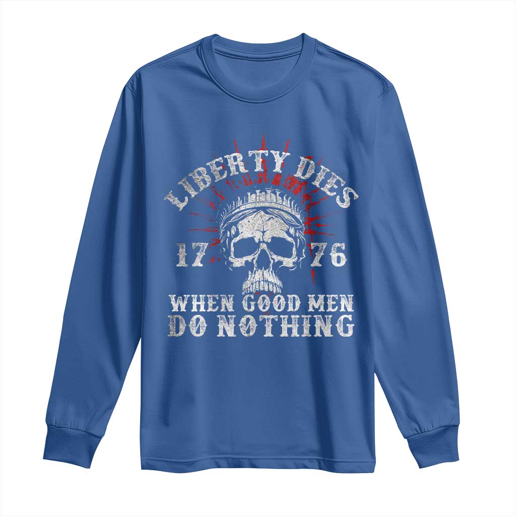 Funny Liberty Dies 1776 When Good Men Do Nothing Long Sleeve Shirt US History Statue Of Liberty - Wonder Print Shop