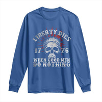 Funny Liberty Dies 1776 When Good Men Do Nothing Long Sleeve Shirt US History Statue Of Liberty - Wonder Print Shop