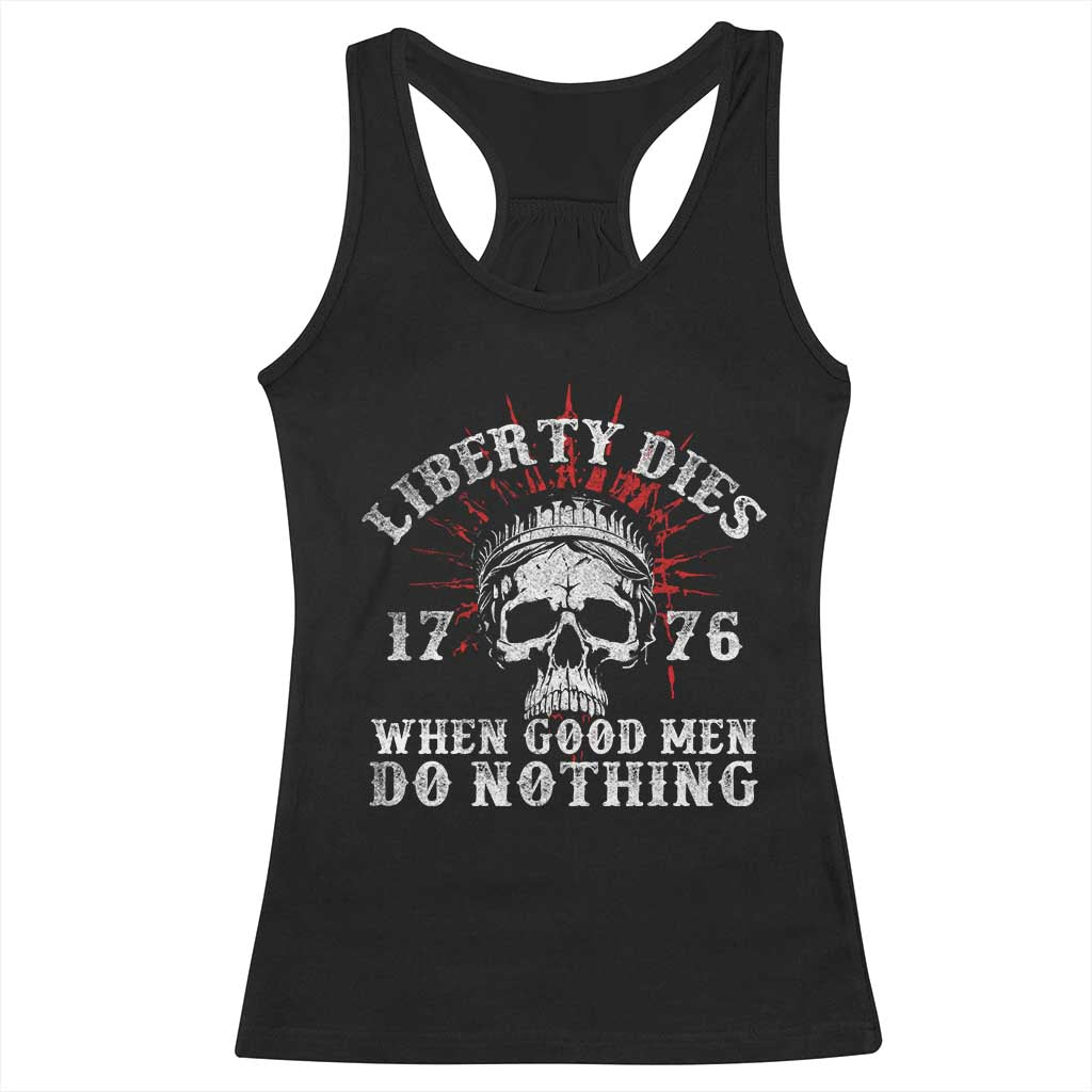 Funny Liberty Dies 1776 When Good Men Do Nothing Racerback Tank Top US History Statue Of Liberty - Wonder Print Shop