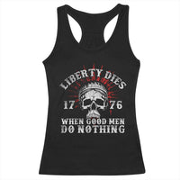 Funny Liberty Dies 1776 When Good Men Do Nothing Racerback Tank Top US History Statue Of Liberty - Wonder Print Shop