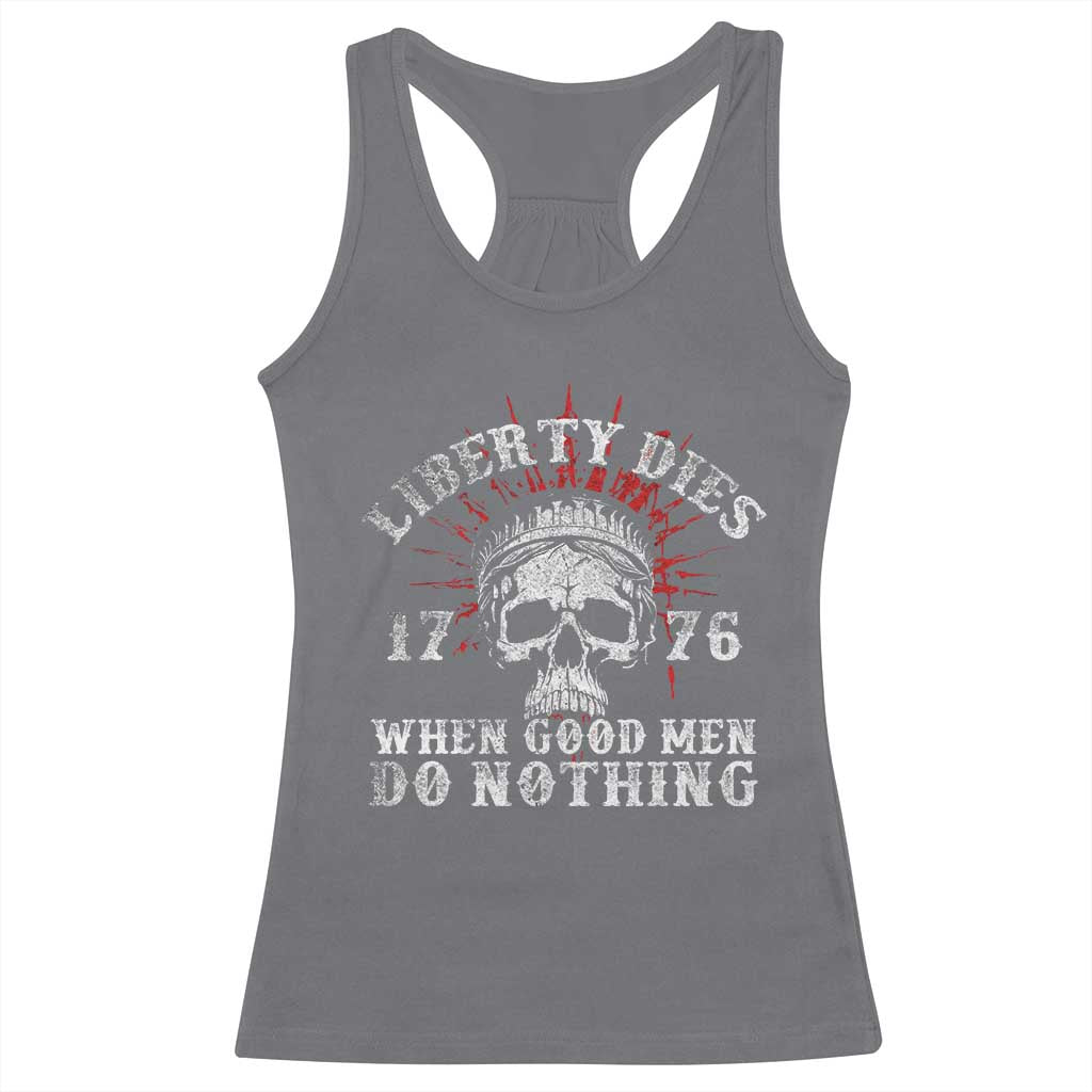 Funny Liberty Dies 1776 When Good Men Do Nothing Racerback Tank Top US History Statue Of Liberty - Wonder Print Shop