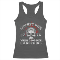 Funny Liberty Dies 1776 When Good Men Do Nothing Racerback Tank Top US History Statue Of Liberty - Wonder Print Shop