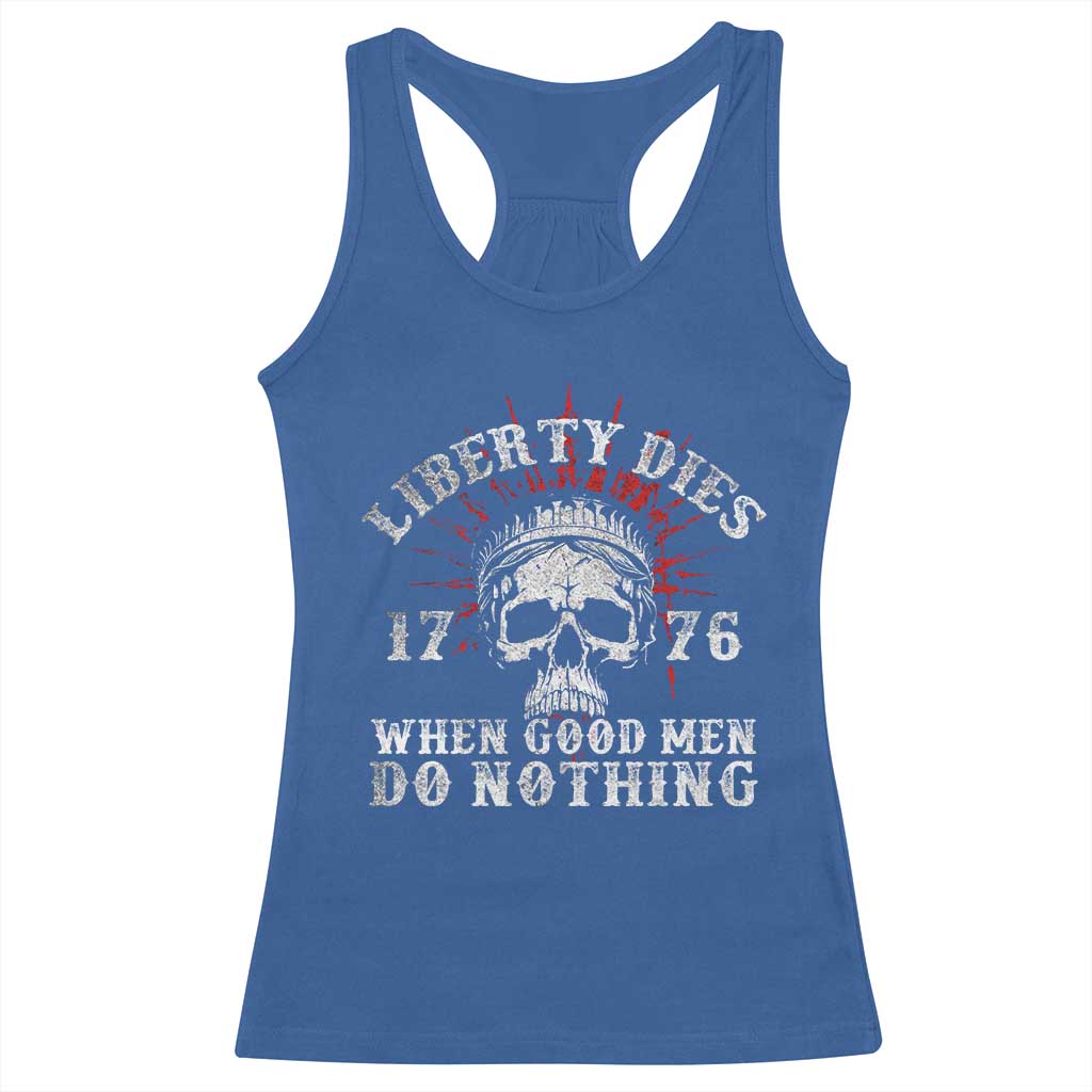 Funny Liberty Dies 1776 When Good Men Do Nothing Racerback Tank Top US History Statue Of Liberty - Wonder Print Shop