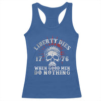Funny Liberty Dies 1776 When Good Men Do Nothing Racerback Tank Top US History Statue Of Liberty - Wonder Print Shop