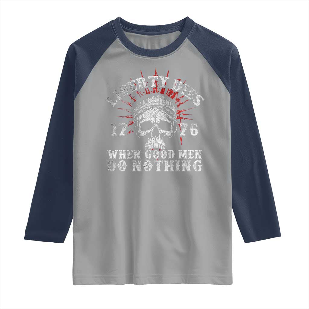 Funny Liberty Dies 1776 When Good Men Do Nothing Raglan Shirt US History Statue Of Liberty - Wonder Print Shop