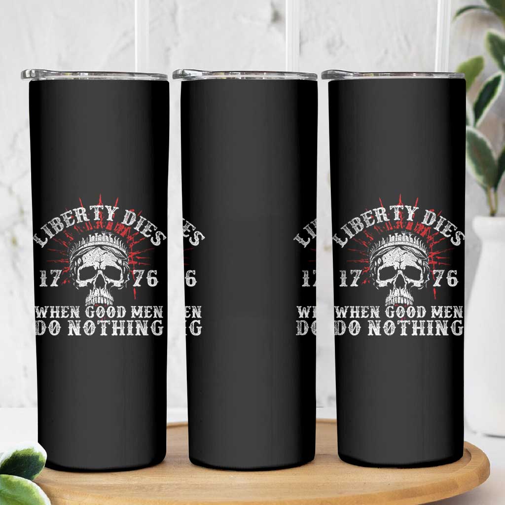 Funny Liberty Dies 1776 When Good Men Do Nothing Skinny Tumbler US History Statue Of Liberty - Wonder Print Shop