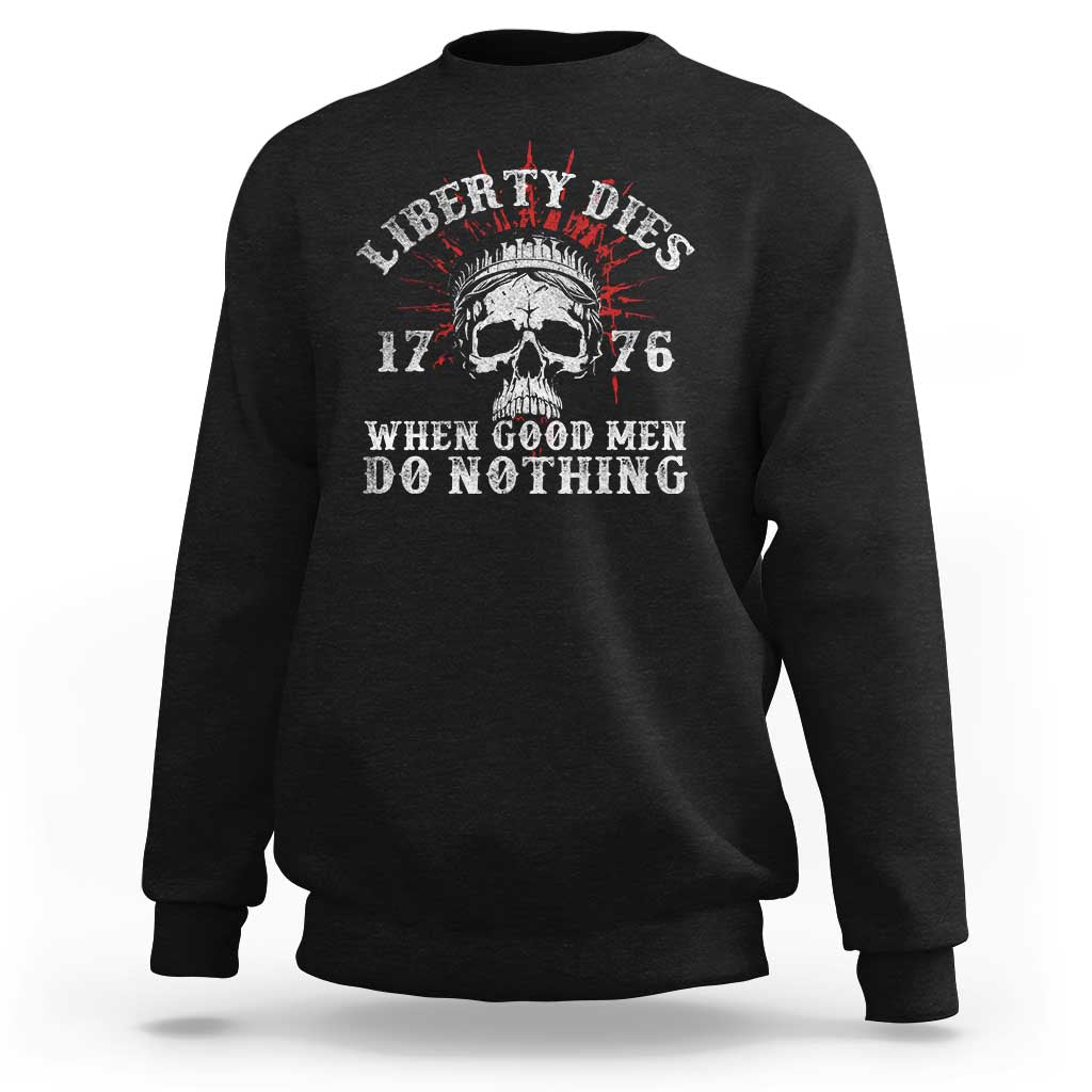Funny Liberty Dies 1776 When Good Men Do Nothing Sweatshirt US History Statue Of Liberty - Wonder Print Shop
