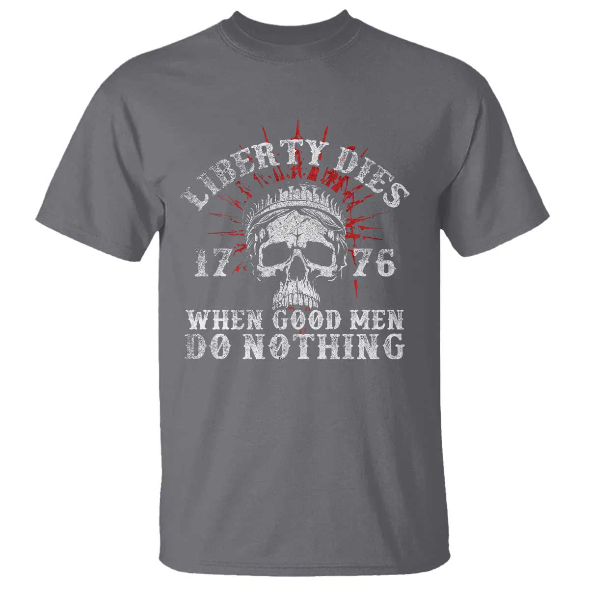 Funny Liberty Dies 1776 When Good Men Do Nothing T Shirt US History Statue Of Liberty - Wonder Print Shop