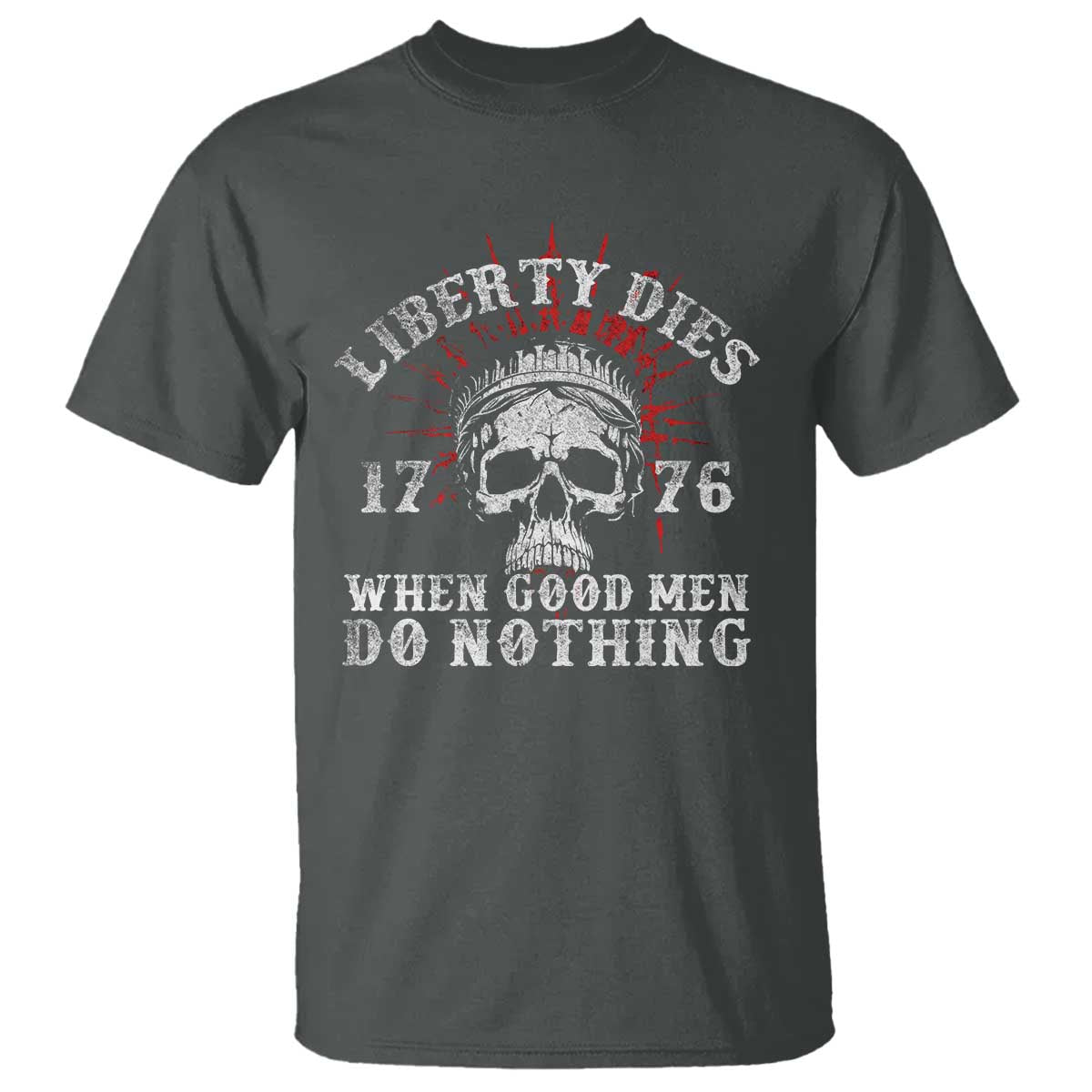 Funny Liberty Dies 1776 When Good Men Do Nothing T Shirt US History Statue Of Liberty - Wonder Print Shop