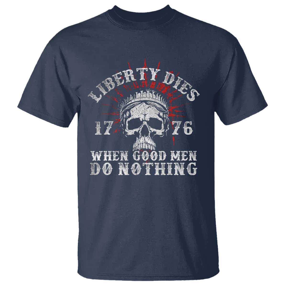 Funny Liberty Dies 1776 When Good Men Do Nothing T Shirt US History Statue Of Liberty - Wonder Print Shop