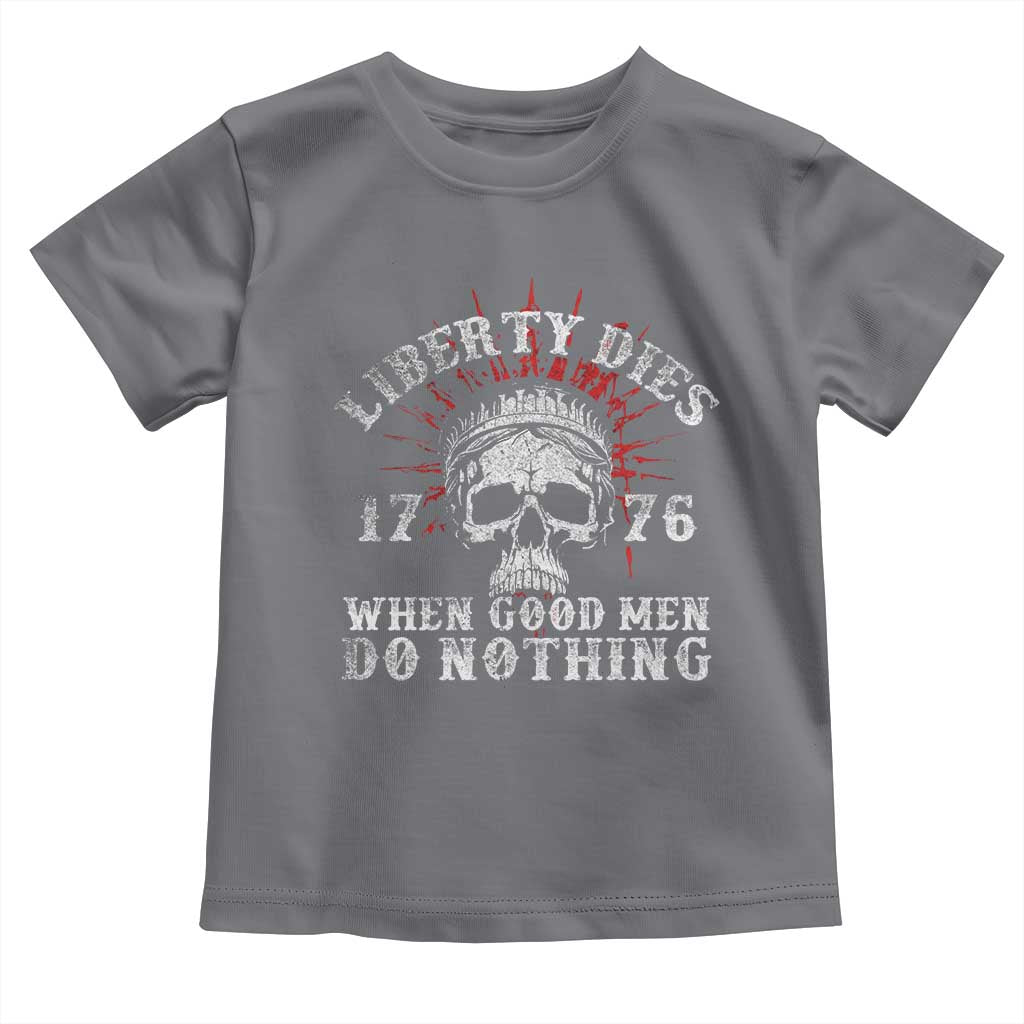 Funny Liberty Dies 1776 When Good Men Do Nothing Toddler T Shirt US History Statue Of Liberty - Wonder Print Shop