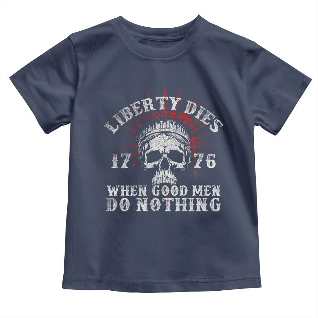 Funny Liberty Dies 1776 When Good Men Do Nothing Toddler T Shirt US History Statue Of Liberty - Wonder Print Shop