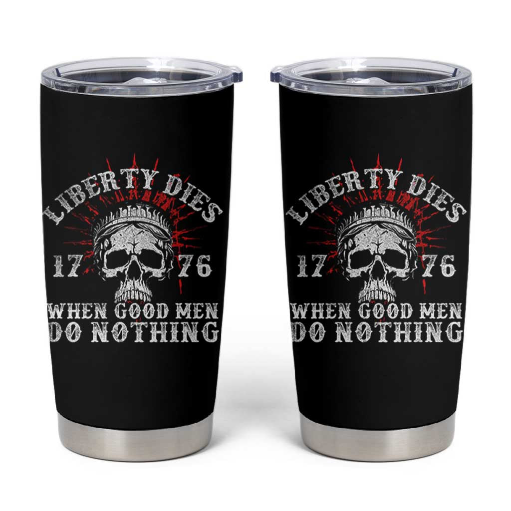 Funny Liberty Dies 1776 When Good Men Do Nothing Tumbler Cup US History Statue Of Liberty - Wonder Print Shop