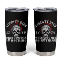 Funny Liberty Dies 1776 When Good Men Do Nothing Tumbler Cup US History Statue Of Liberty - Wonder Print Shop