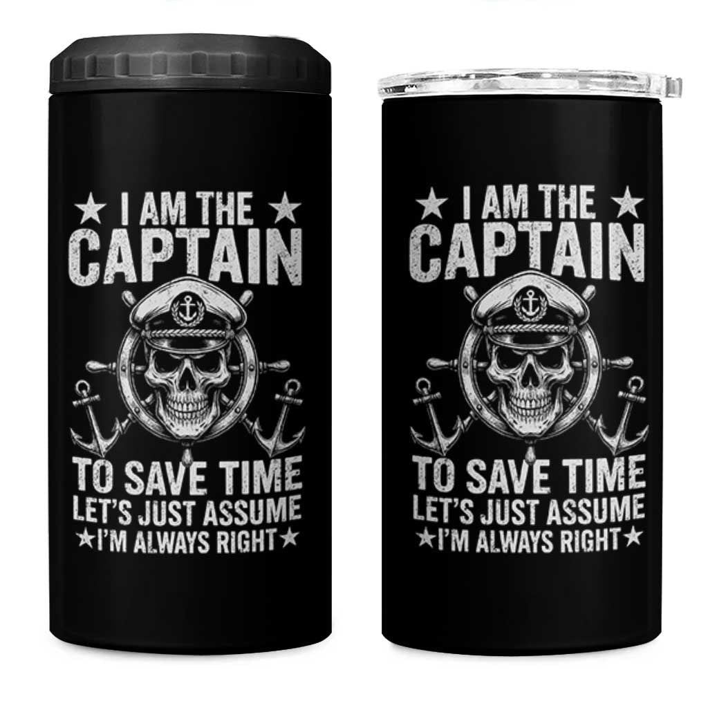 Funny Boat Captain 4 in 1 Can Cooler Tumbler I Am The Captain To Save Time Lets Just Assume I Am Always Right - Wonder Print Shop