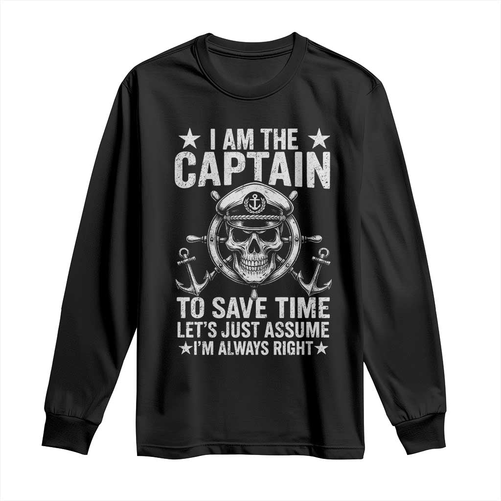 Funny Boat Captain Long Sleeve Shirt I Am The Captain To Save Time Lets Just Assume I Am Always Right - Wonder Print Shop