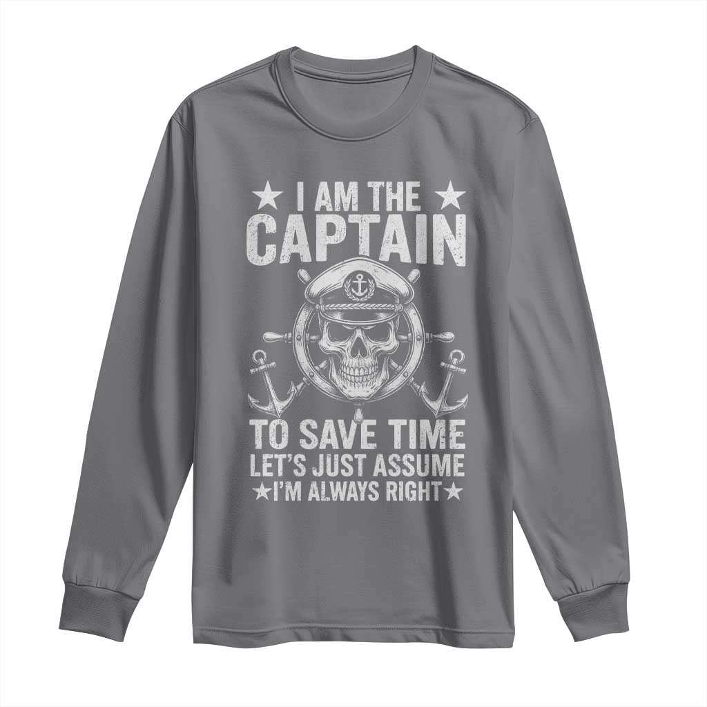Funny Boat Captain Long Sleeve Shirt I Am The Captain To Save Time Lets Just Assume I Am Always Right - Wonder Print Shop