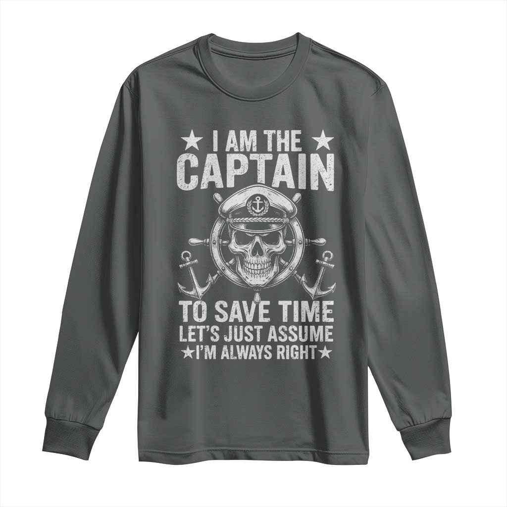 Funny Boat Captain Long Sleeve Shirt I Am The Captain To Save Time Lets Just Assume I Am Always Right - Wonder Print Shop
