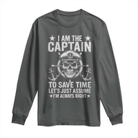 Funny Boat Captain Long Sleeve Shirt I Am The Captain To Save Time Lets Just Assume I Am Always Right - Wonder Print Shop