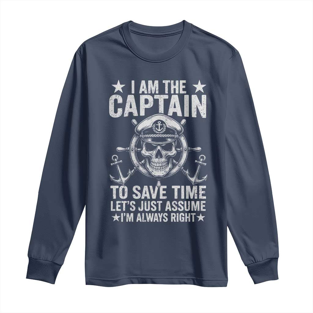 Funny Boat Captain Long Sleeve Shirt I Am The Captain To Save Time Lets Just Assume I Am Always Right - Wonder Print Shop