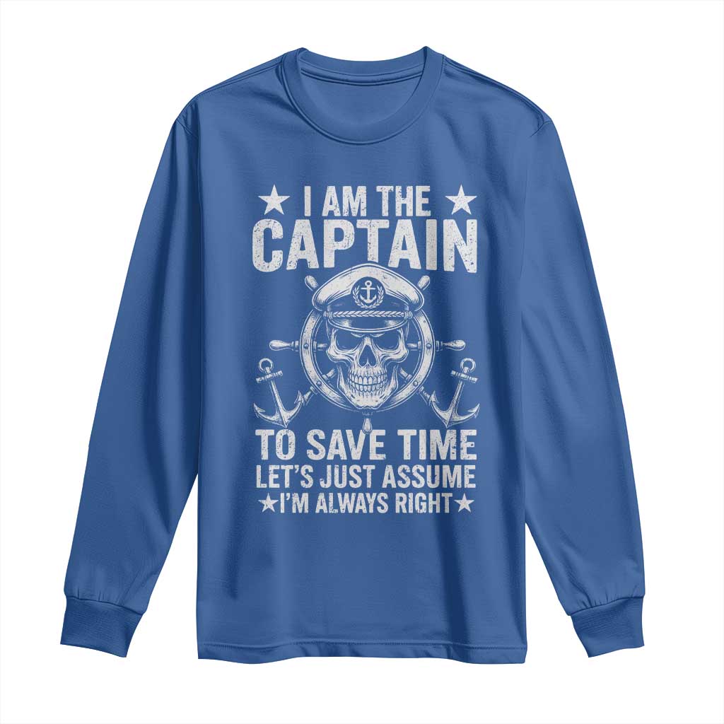 Funny Boat Captain Long Sleeve Shirt I Am The Captain To Save Time Lets Just Assume I Am Always Right - Wonder Print Shop