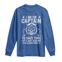 Funny Boat Captain Long Sleeve Shirt I Am The Captain To Save Time Lets Just Assume I Am Always Right - Wonder Print Shop