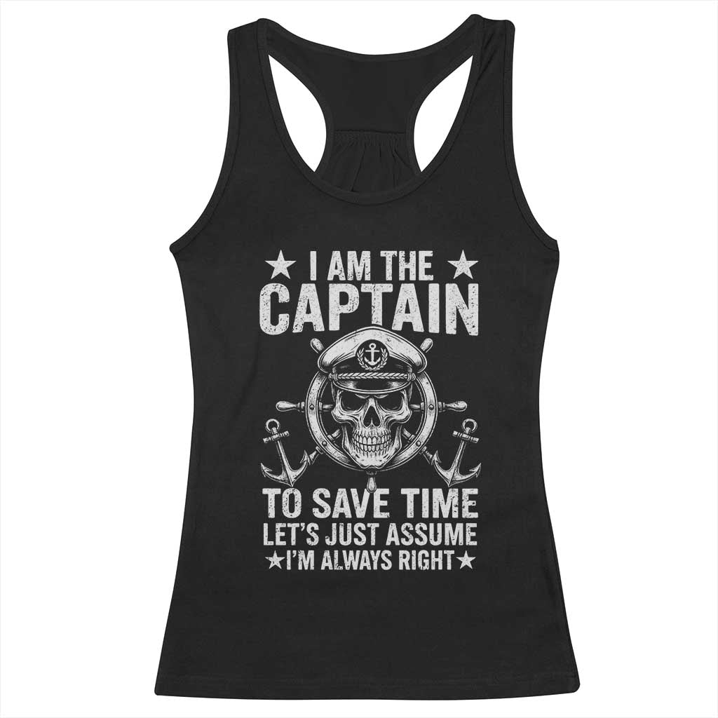 Funny Boat Captain Racerback Tank Top I Am The Captain To Save Time Lets Just Assume I Am Always Right - Wonder Print Shop