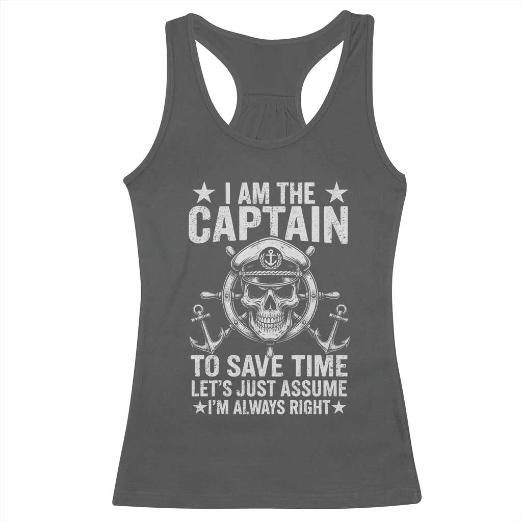 Funny Boat Captain Racerback Tank Top I Am The Captain To Save Time Lets Just Assume I Am Always Right - Wonder Print Shop