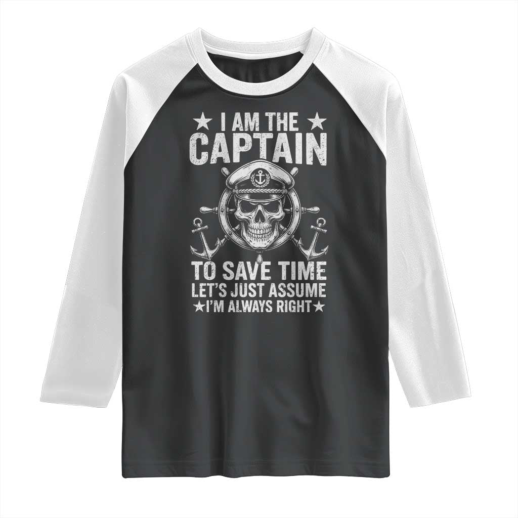 Funny Boat Captain Raglan Shirt I Am The Captain To Save Time Lets Just Assume I Am Always Right - Wonder Print Shop