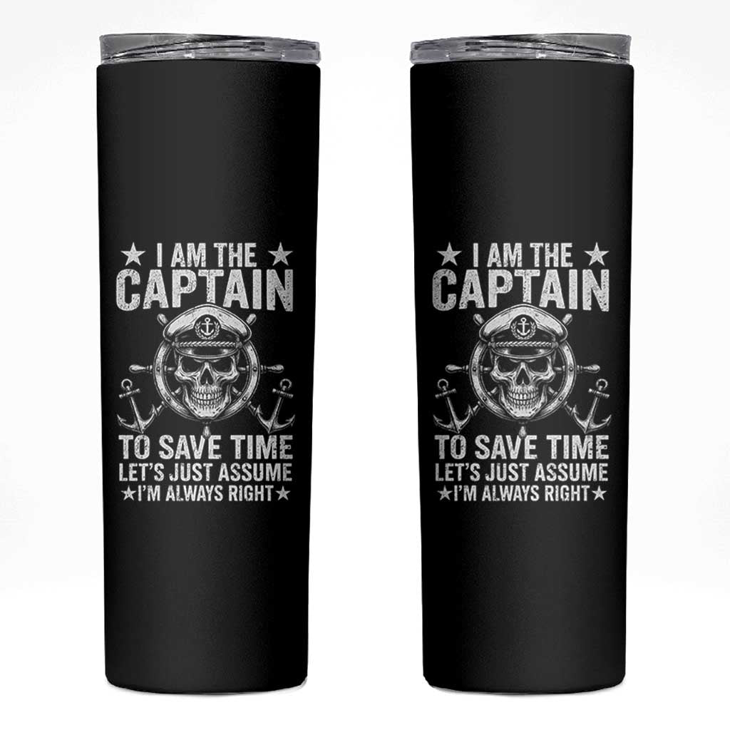 Funny Boat Captain Skinny Tumbler I Am The Captain To Save Time Lets Just Assume I Am Always Right - Wonder Print Shop