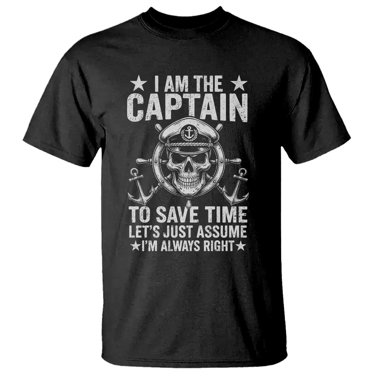 Funny Boat Captain T Shirt I Am The Captain To Save Time Lets Just Assume I Am Always Right - Wonder Print Shop