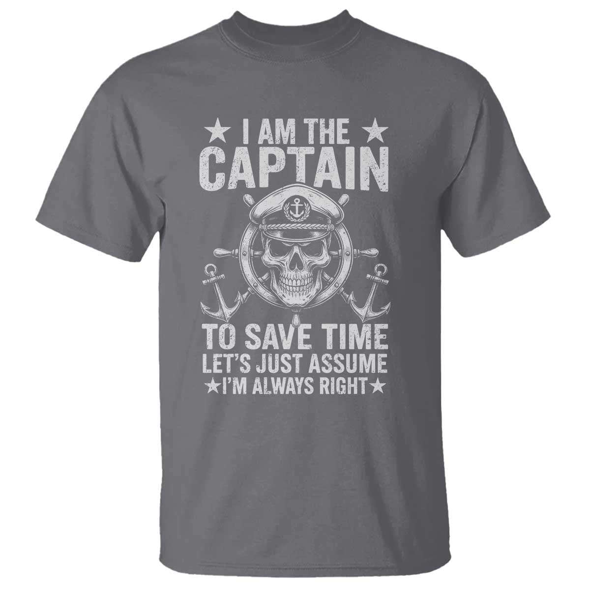 Funny Boat Captain T Shirt I Am The Captain To Save Time Lets Just Assume I Am Always Right - Wonder Print Shop