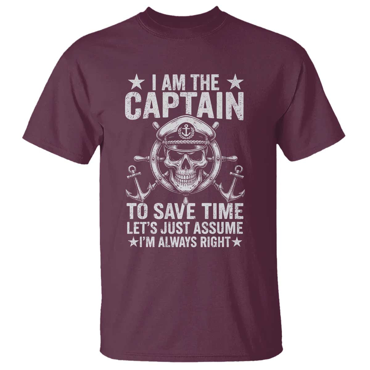 Funny Boat Captain T Shirt I Am The Captain To Save Time Lets Just Assume I Am Always Right - Wonder Print Shop