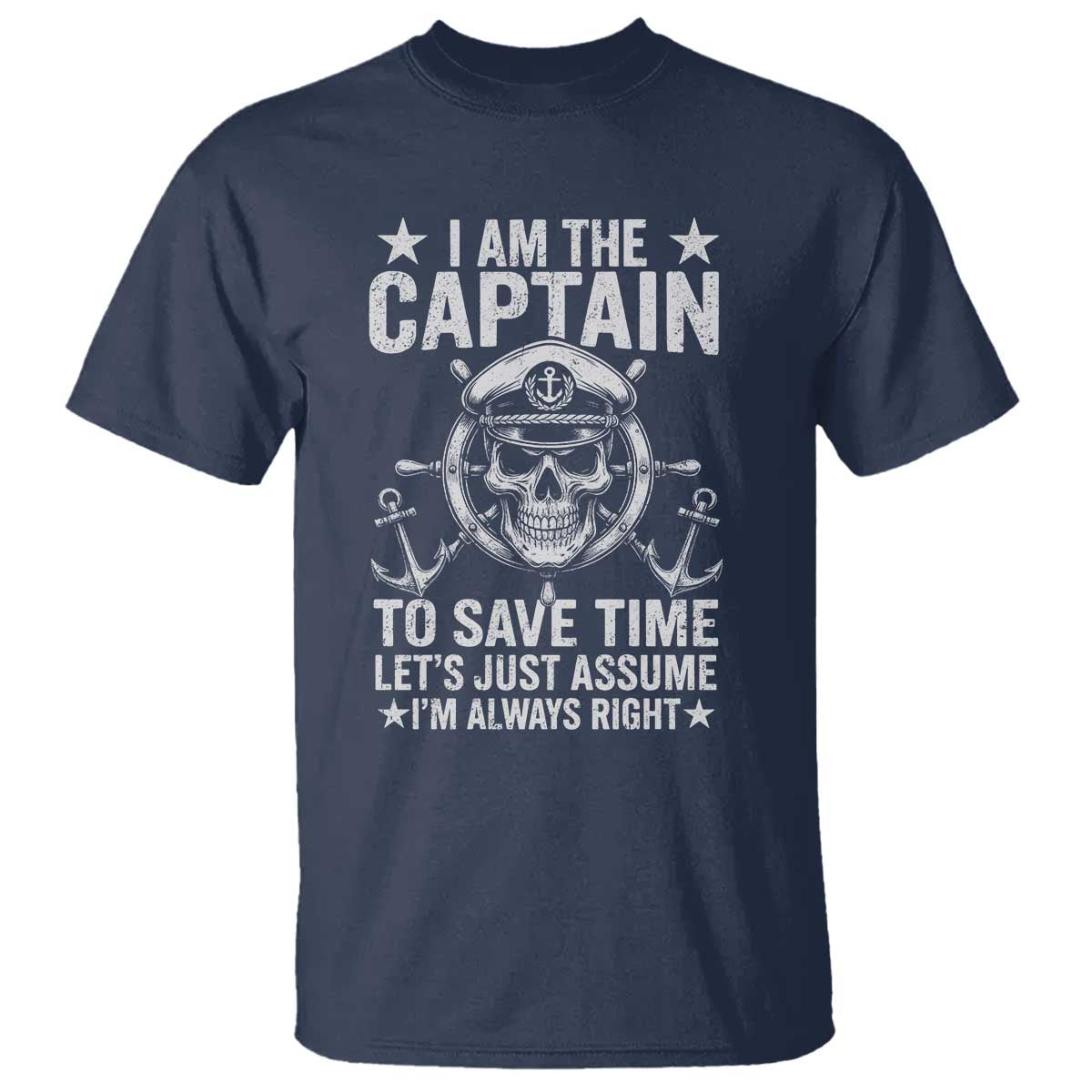 Funny Boat Captain T Shirt I Am The Captain To Save Time Lets Just Assume I Am Always Right - Wonder Print Shop