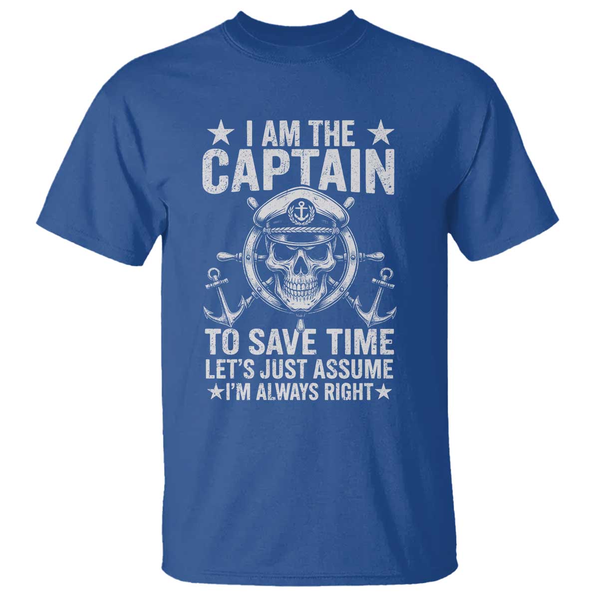 Funny Boat Captain T Shirt I Am The Captain To Save Time Lets Just Assume I Am Always Right - Wonder Print Shop