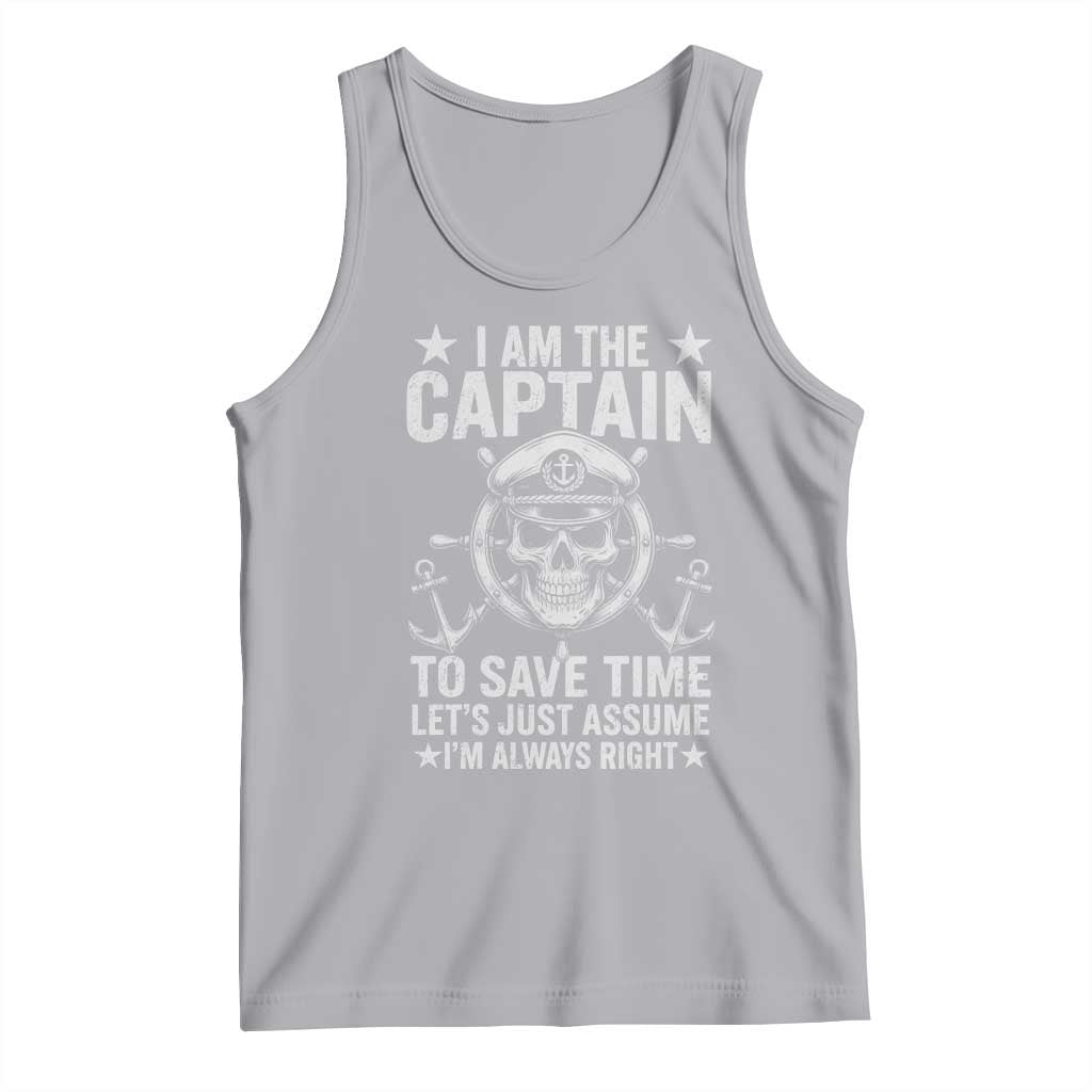 Funny Boat Captain Tank Top I Am The Captain To Save Time Lets Just Assume I Am Always Right - Wonder Print Shop