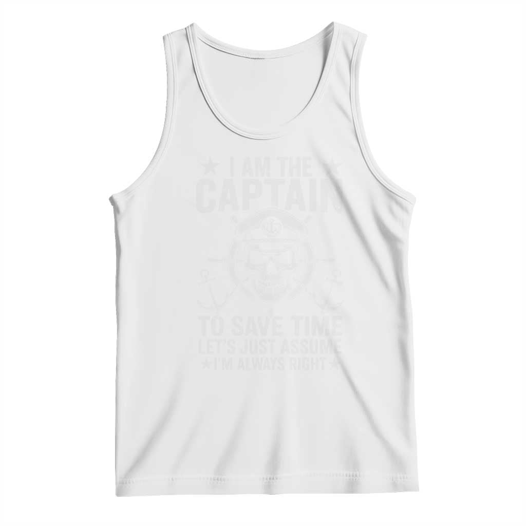 Funny Boat Captain Tank Top I Am The Captain To Save Time Lets Just Assume I Am Always Right - Wonder Print Shop