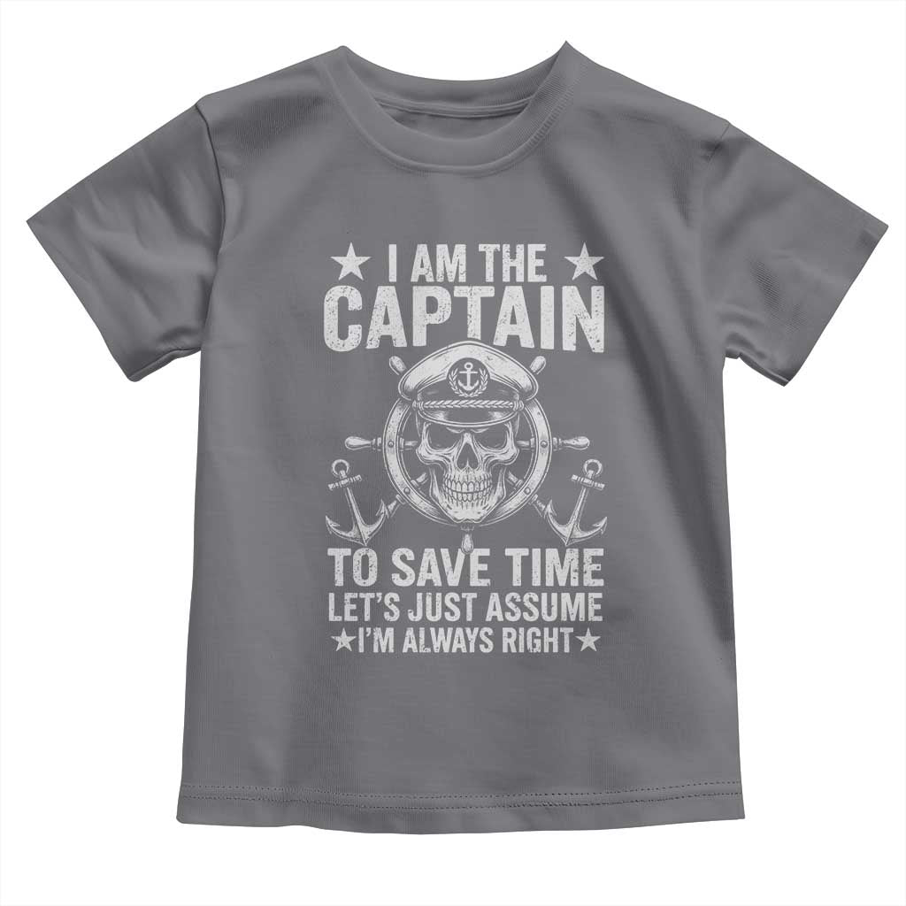 Funny Boat Captain Toddler T Shirt I Am The Captain To Save Time Lets Just Assume I Am Always Right - Wonder Print Shop