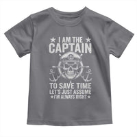 Funny Boat Captain Toddler T Shirt I Am The Captain To Save Time Lets Just Assume I Am Always Right - Wonder Print Shop
