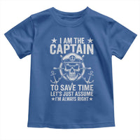 Funny Boat Captain Toddler T Shirt I Am The Captain To Save Time Lets Just Assume I Am Always Right - Wonder Print Shop