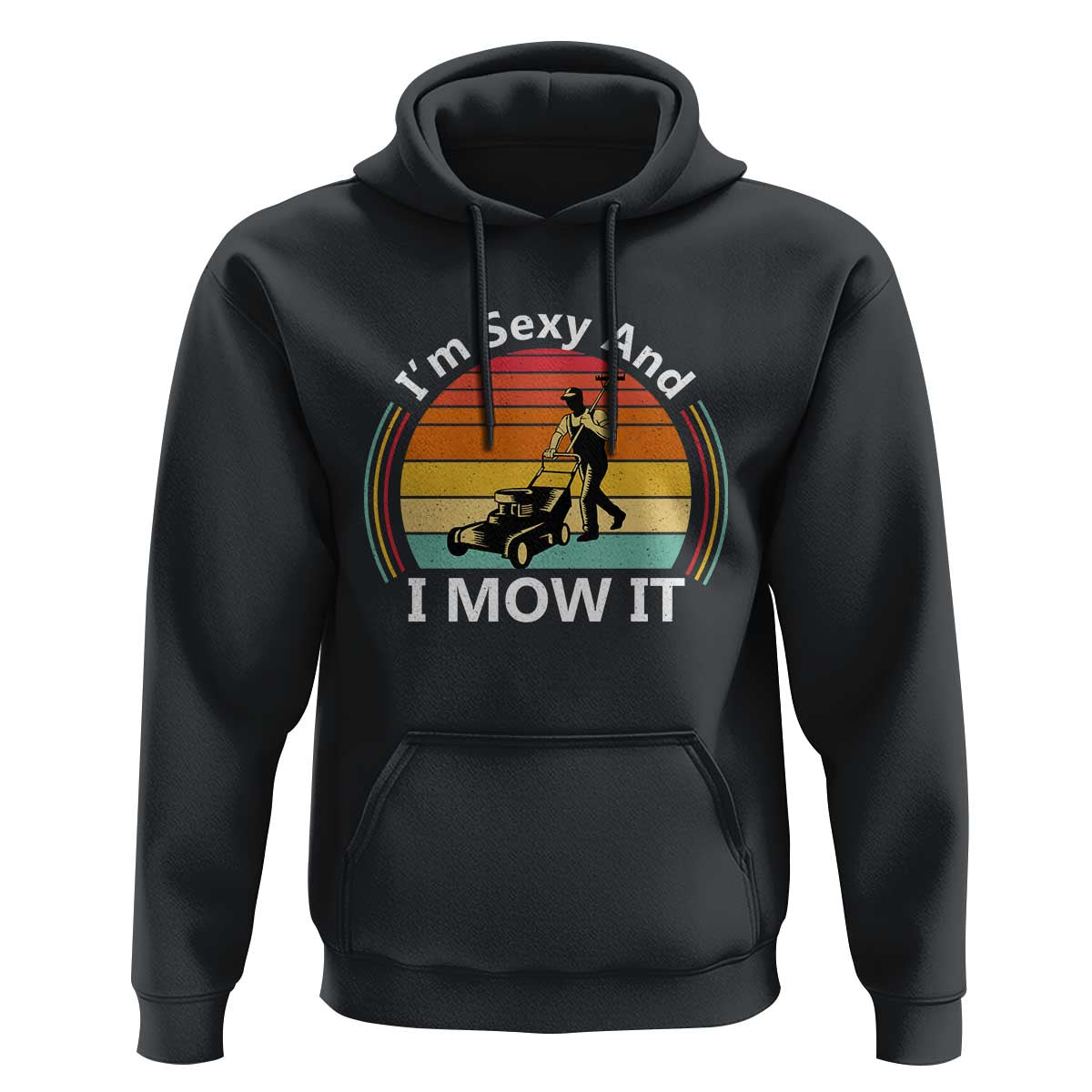 Funny I Am Sexy And I Mow It Hoodie Lawn Mowing Mower Dad - Wonder Print Shop