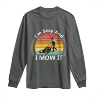 Funny I Am Sexy And I Mow It Long Sleeve Shirt Lawn Mowing Mower Dad - Wonder Print Shop