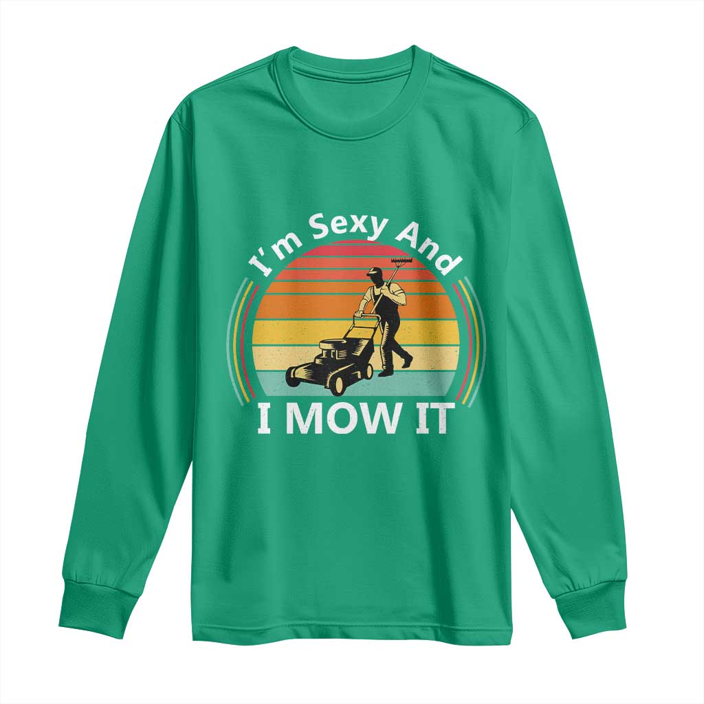 Funny I Am Sexy And I Mow It Long Sleeve Shirt Lawn Mowing Mower Dad - Wonder Print Shop
