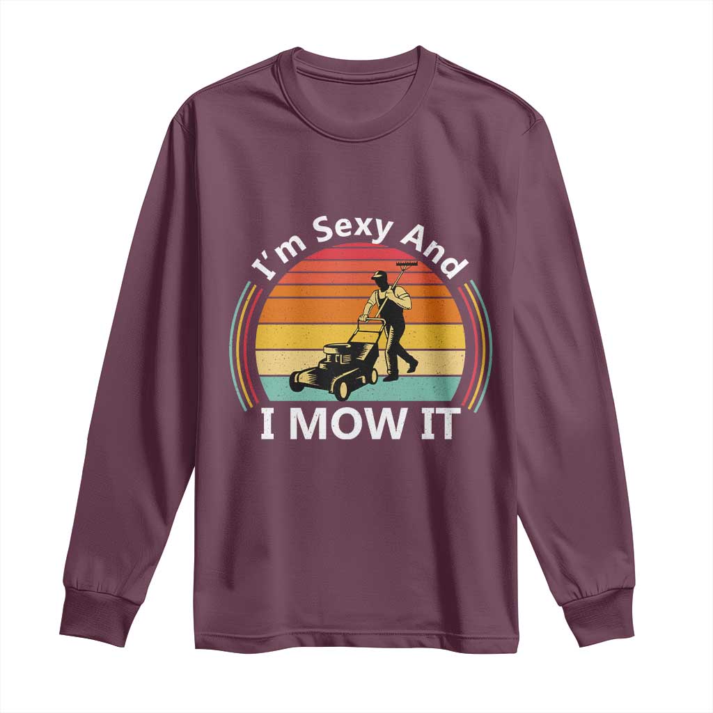 Funny I Am Sexy And I Mow It Long Sleeve Shirt Lawn Mowing Mower Dad - Wonder Print Shop